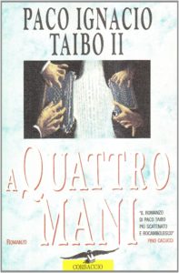 "A quattro mani" di Paco Ignacio Taibo II, edizione Corbaccio